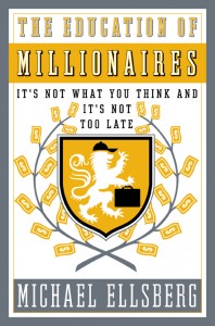 The Education of Millionaires - by Michael Ellsberg